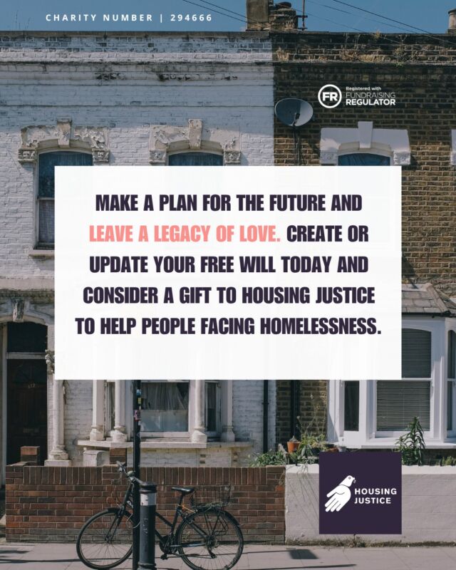 💚 Only 3 days left to make your free will this October.

Have you been meaning to write or update your will? Now’s the time to get it sorted.

Through Housing Justice, you can create a will tailored to your needs, usually in less than 20 minutes, at no cost.

Your will can help protect the people you love and, if you choose to leave a gift to Housing Justice, help us continue supporting people facing homelessness for years to come.

🏡 Make a plan for your future. Leave a legacy of your choice.

📩 Email j.whitney@housingjustice.org.uk to find out how to make your free will.

#FreeWillsMonth #LeaveALegacy #HousingJustice #EndHomelessness